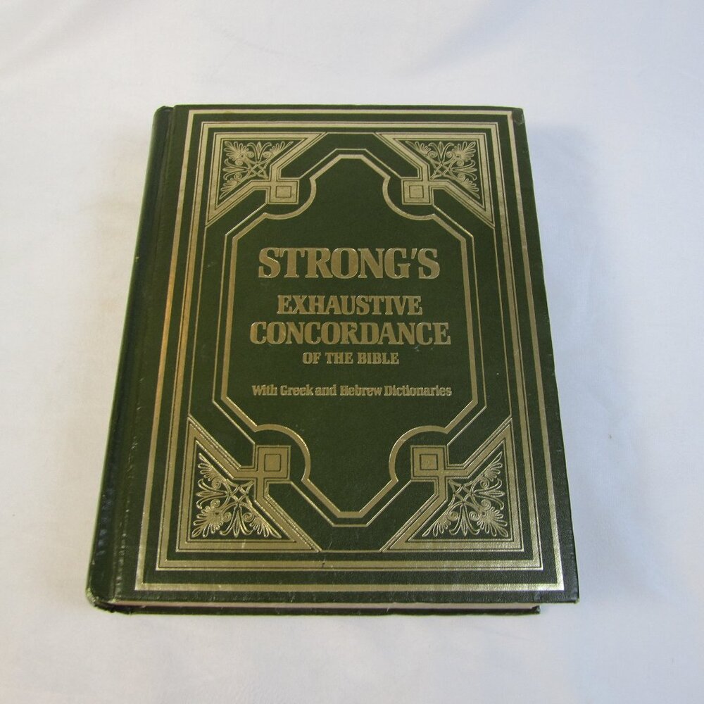 STRONG'S  Exhaustive Concordance of the Bible with Greek and Hebrew Dictionaries